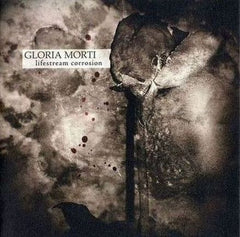 Gloria Morti - Lifestream Corrosion CD