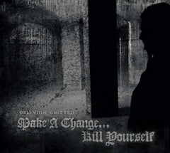 Make A Change ... Kill Yourself - Oblivion Omitted Digi